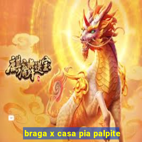 braga x casa pia palpite